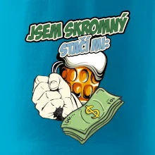 Jsem skromný stačí mi pivo, pěst a prachy