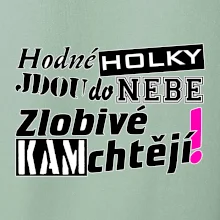 Hodné holky jdou do nebe, zlobivé kam chtějí!