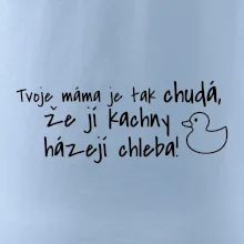 Tvoje mama je tak chudá - kachny Tvoje mama je tak chudá - kachny