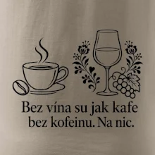 Bez vína su jak kafe bez kofeinu. Na nic