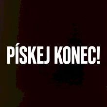 Pískej konec!