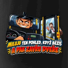 Miluju ten pohled když běžíš a pak zavřu dveře