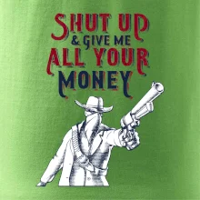 Shut Up and Give Me All Your Money