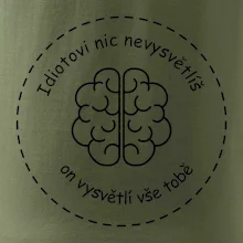 Idiotovi nic nevysvětlíš, ale on vysvětlí vše tobě