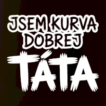 Jsem kurva dobrej táta