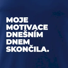 MOJE MOTIVACE DNEŠNÍM DNEM SKONČILA.