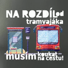 Na rozdíl od tramvajáka musím koukat na cestu