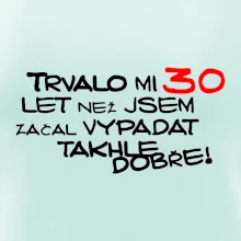 Trvalo mi 30 let než jsem začal vypadat takhle dobře