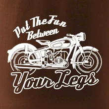 Put The Fun Between Your Legs Moto