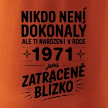 Nikdo není dokonalý ale ti narození v roce 1971 jsou zatraceně blízko