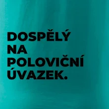 DOSPĚLÝ NA POLOVIČNÍ ÚVAZEK.