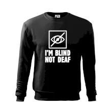 I'm blind not deaf
