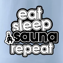 Eat sleep sauna repeat