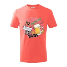 Až vyrostu budu jako táta - pivo