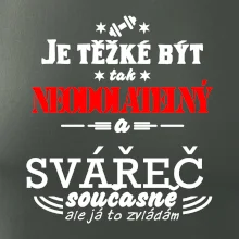 Je těžké být neodolatelný svářeč