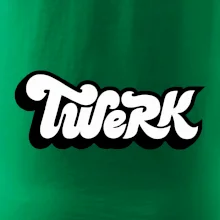 Twerk Twerk