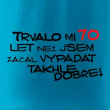 Trvalo mi 70 let než jsem začal vypadat takhle dobře