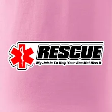 Rescue My Job Is To Help Your Ass Not Kiss It