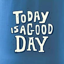 Today is a good day
