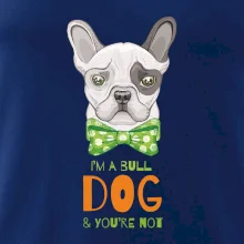 I am bull dog, you are not