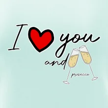 I love you and prosecco
