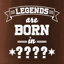 Legends are born in (tvůj měsíc narození)