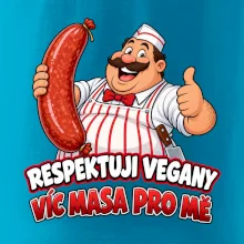 Respektuji vegany víc masa pro mě