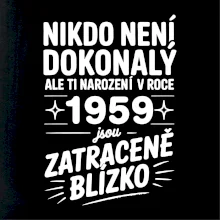 Nikdo není dokonalý ale ti narození v roce 1959 jsou zatraceně blízko