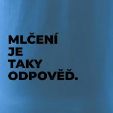 MLČENÍ JE TAKY ODPOVĚĎ.