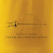 Nejsem pozdě. čekám na správné tempo.