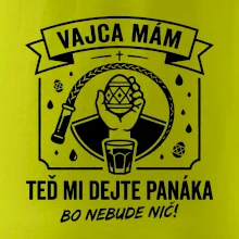 Vajca mám, teď mi dejte panáka
