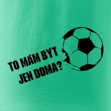 To mám být jen doma? - Fotbal