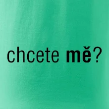 Chcete mě?