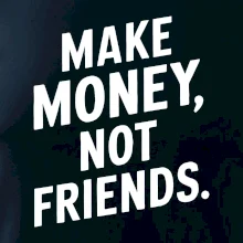 Make money not friends tiskací