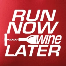 Run now Wine later Run now Wine later