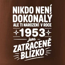 Nikdo není dokonalý ale ti narození v roce 1953 jsou zatraceně blízko