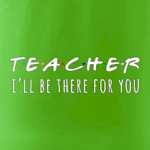 Teacher i'll be there for you