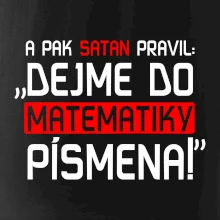 A pak satan pravil dejme do matematiky písmena
