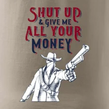 Shut Up and Give Me All Your Money