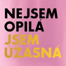 Nejsem opilý jsem úžasná