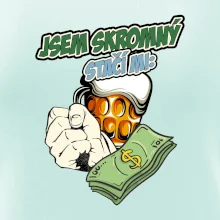 Jsem skromný stačí mi pivo, pěst a prachy