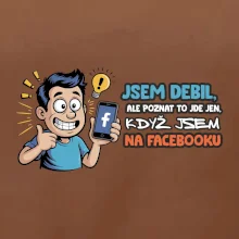 Jsem debil, ale poznat to jde jen, když jsem na facebooku