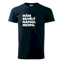 MÁM SKVĚLÝ NÁPAD. NEJDU.
