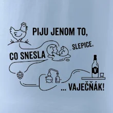 Piju jenom to, co snesla slepice... vaječňák!