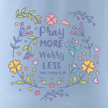 Pray more worry less