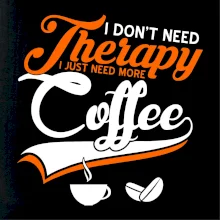 I don't need therapy coffee I don't need therapy coffee
