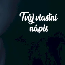 Tvuj vlastní nápis psací - na prsu