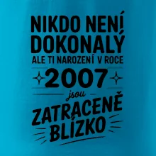 Nikdo není dokonalý ale ti narození v roce 2007 jsou zatraceně blízko