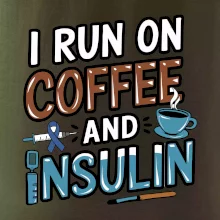 I Run On Coffee And Insulin