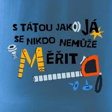 S tátou jako já se nikdo nemůže měřit